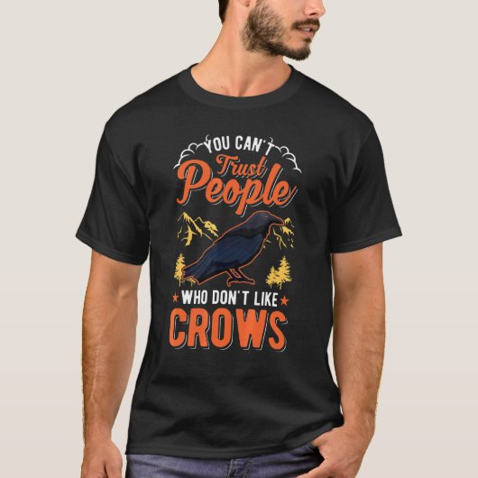 You Can't Trust People Who Don't Like Crows Raven  Tシャツ (正面)