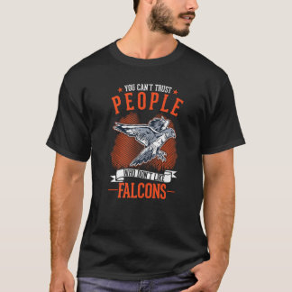 You Can't Trust People Who Don't Like Falcons   Tシャツ