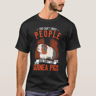 You Can't Trust People Who Don't Like Guinea Pigs Tシャツ