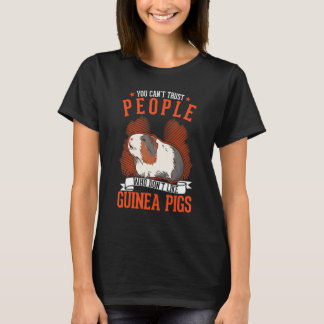 You Can't Trust People Who Don't Like Guinea Pigs Tシャツ