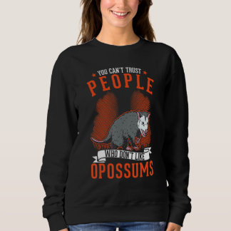 You Can't Trust People Who Don't Like Opossums スウェットシャツ