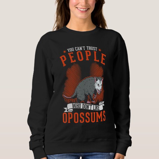 You Can't Trust People Who Don't Like Opossums スウェットシャツ (正面)