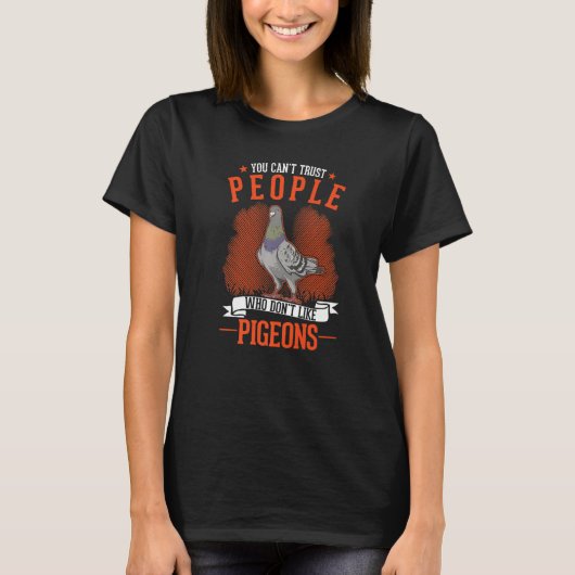 You Can't Trust People Who Don't Like Pigeons Tシャツ (正面)