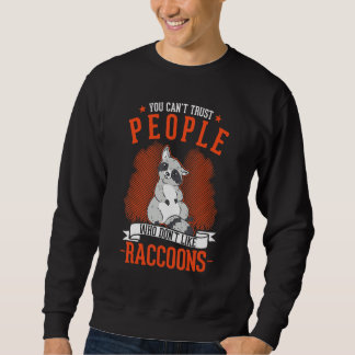 You Can't Trust People Who Don't Like Raccoons スウェットシャツ