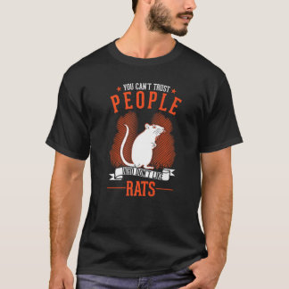 You Can't Trust People Who Don't Like Rats   Tシャツ