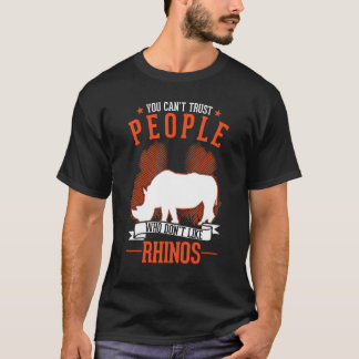 You Can't Trust People Who Don't Like Rhinos Tシャツ