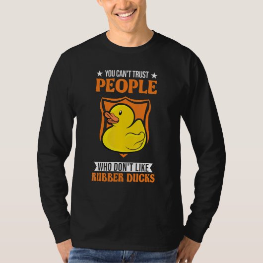You Can't Trust People Who Don't Like Rubber Ducks Tシャツ (正面)