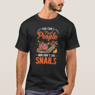 You Can't Trust People Who Don't Like Snails Tシャツ