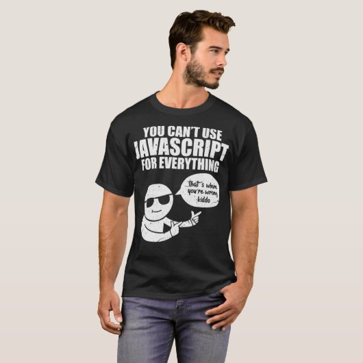 You Cant Use Javascript Funny Programmer Code Meme Tシャツ (正面フル)