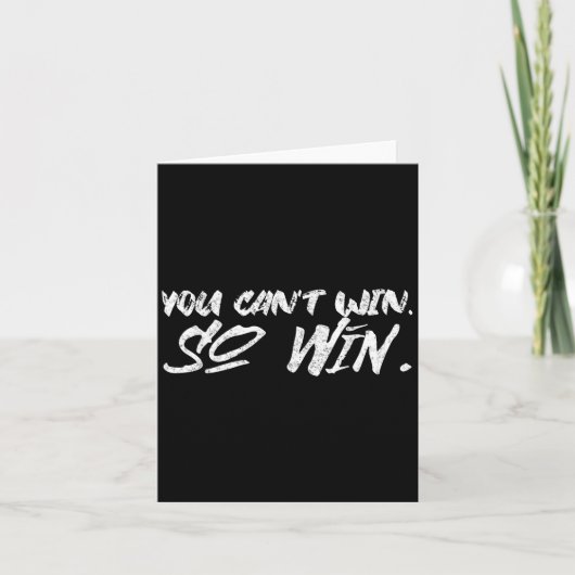You Can't Win So Win Motivational Quote Men Women  カード (正面)