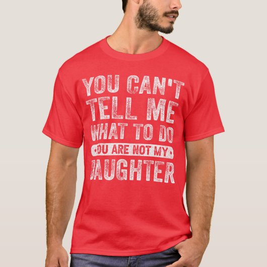 You Cantell Me Whato Do Daughter Funny Sayings Dau Tシャツ (正面)
