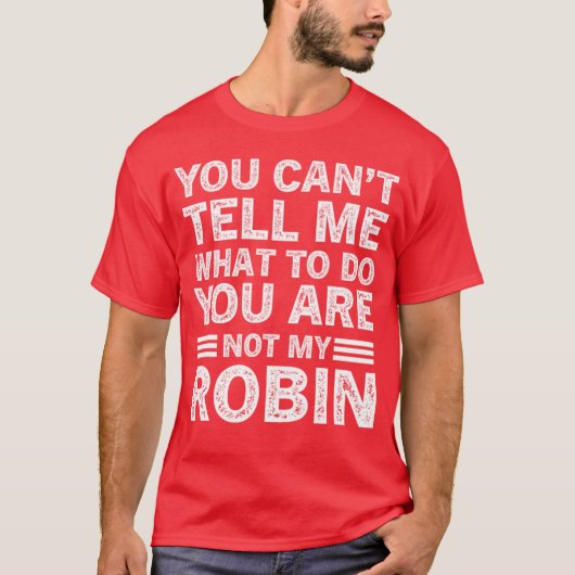 You Cantell Me Whato Do You Are Not My Robin girl  Tシャツ (正面)