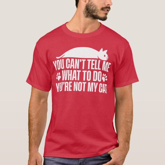 You Cantell Me Whato Do Youre Not My Cat friend Tシャツ (正面)