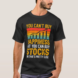 You Canu2019t Buy Happiness But You Can Buy Stocks Tシャツ