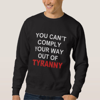 You Canu2019t Comply Your Way Out Of Tyranny Appar スウェットシャツ