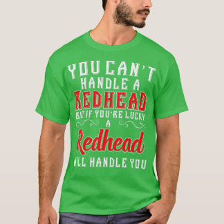 You Canx27t Handle A Redhead But If youx27re Lucky Tシャツ