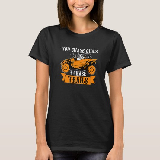 You Chase Girls Chase Trails Funny UTV SxS Side by Tシャツ (正面)