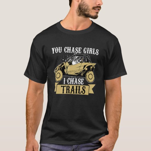 You Chase Girls Chase Trails Funny UTV SxS Side by Tシャツ (正面)