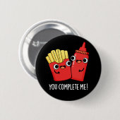 You Complete Me おもしろい Fries Ketchup Pun Dark BG 缶バッジ (正面&裏面)