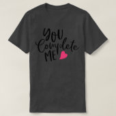 You Complete Me Valentines Inspiration Gifts For B Tシャツ (デザイン正面)