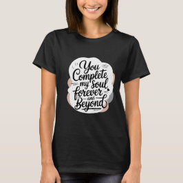You Complete My Soul – Forever & Beyond Love Quote Tシャツ