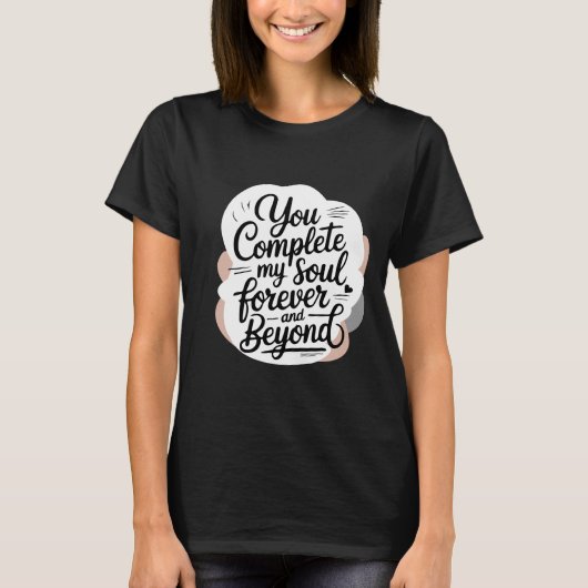 You Complete My Soul – Forever & Beyond Love Quote Tシャツ (正面)