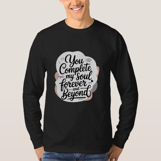 You Complete My Soul – Forever & Beyond Love Quote Tシャツ (正面)