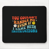 You Couldn't Handle Me Even If I Came With Instruc マウスパッド (正面)