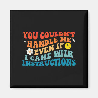 You Couldn't Handle Me Even If I Came With Instruc マグネット