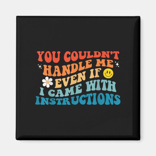 You Couldn't Handle Me Even If I Came With Instruc マグネット (正面)