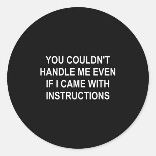 You Couldn't Handle Me Even If I Came With Instruc ラウンドシール (正面)