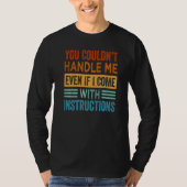 You Couldn't Handle Me Even If I Come With Instruc Tシャツ (正面)