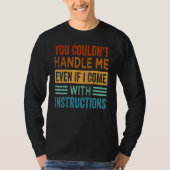 You Couldn't Handle Me Even If I Come With Instruc Tシャツ (正面)
