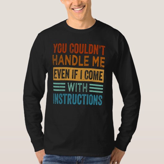 You Couldn't Handle Me Even If I Come With Instruc Tシャツ (正面)