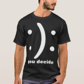 You Decide Happy Or Sad You Decide Smile Frown Po Tシャツ (正面)