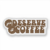 You Deserve a Coffee シール (正面)