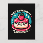 You Dessert It - チーズケーキ カワイイ ポストカード (正面)