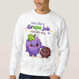 You Did a Grape Job Raisin Me Funny Father's Day G スウェットシャツ