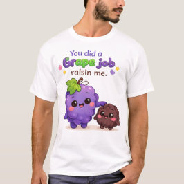 You Did a Grape Job Raisin Me Funny Father's Day Tシャツ