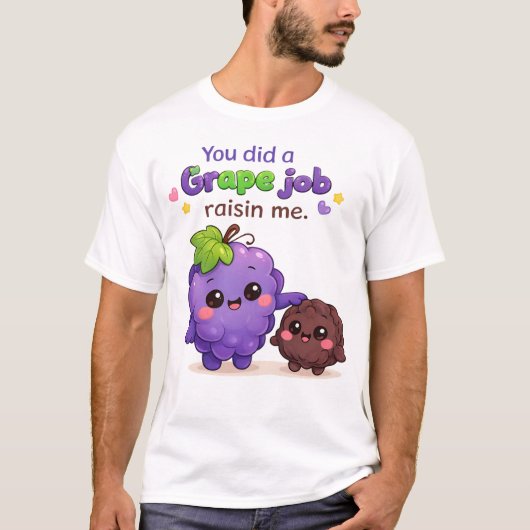 You Did a Grape Job Raisin Me Funny Father's Day  Tシャツ (正面)