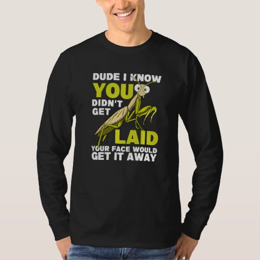 You Didn't Get Laid  Insect Men Praying Mantis Tシャツ (正面)