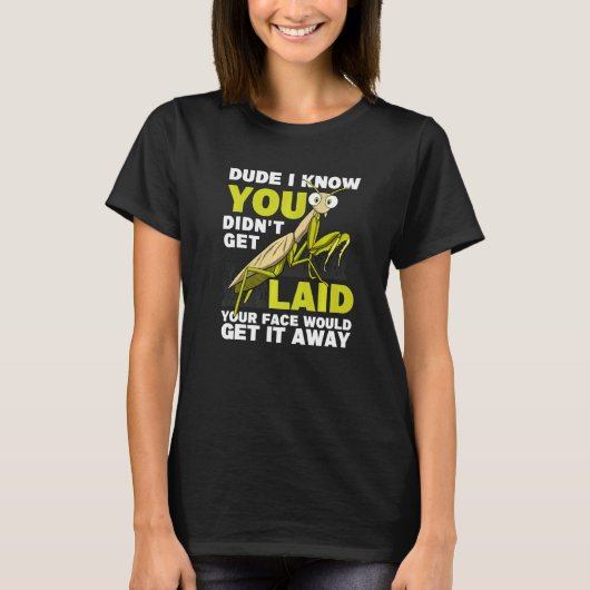You Didn't Get Laid  Insect Men Praying Mantis Tシャツ (正面)