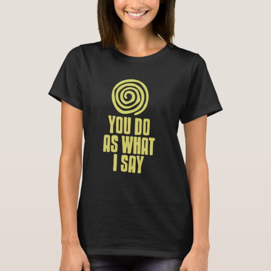 You Do As What I Command Hypnosis Spiral Humor Tシャツ (正面)