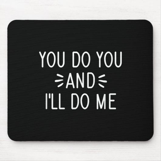 You Do You And I'll Do Me, Funny, Jokes, Sarcastic マウスパッド (正面)