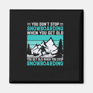 you_don_t_ストップ__snowboarding_when_you_get_old_you_ マグネット