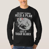 You Don t Always Need A Plan Just A Sugar Glider Tシャツ (正面)