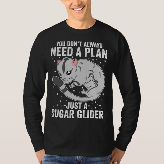 You Don t Always Need A Plan Just A Sugar Glider Tシャツ (正面)