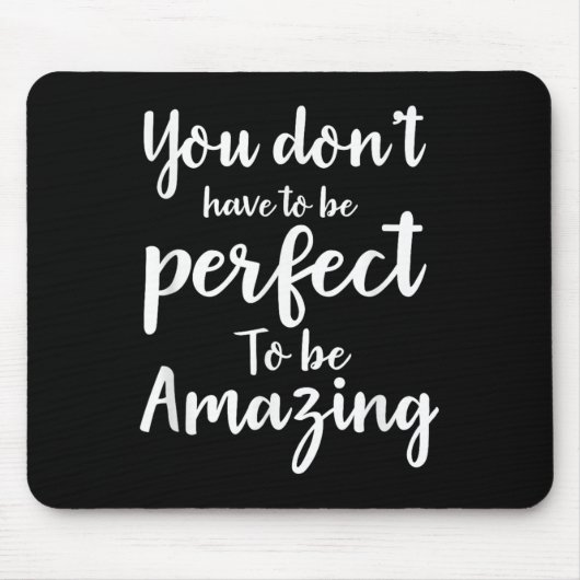 You Don’t Have To Be Perfect To Be Amazing Motivat マウスパッド (正面)