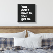 You Don’t Have To, You Get To キャンバスプリント (インサイチュ (寝室))
