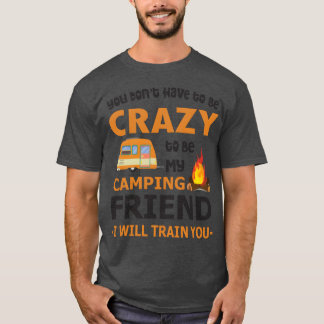 You Don t Haveo Be Crazyo Be My Camping Friend boy Tシャツ